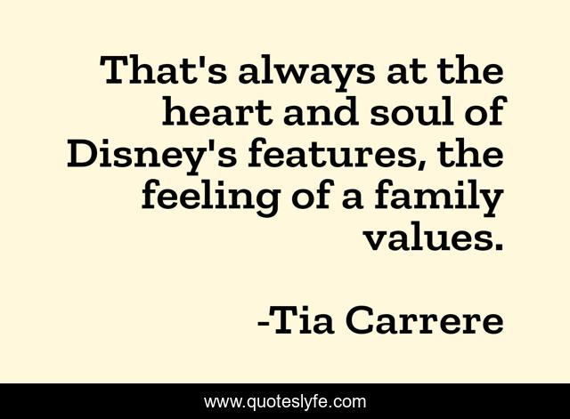 That's always at the heart and soul of Disney's features, the feeling of a family values.