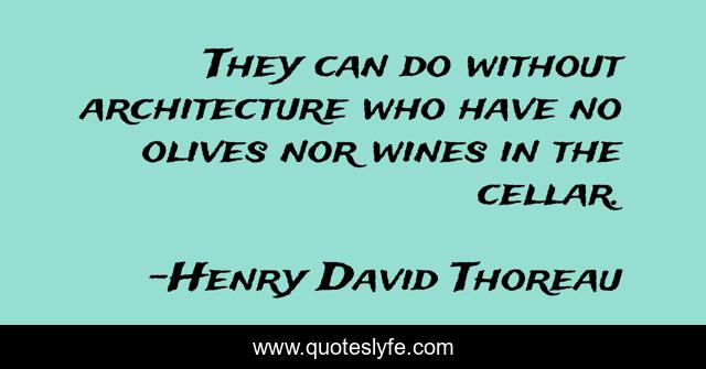 They can do without architecture who have no olives nor wines in the cellar.