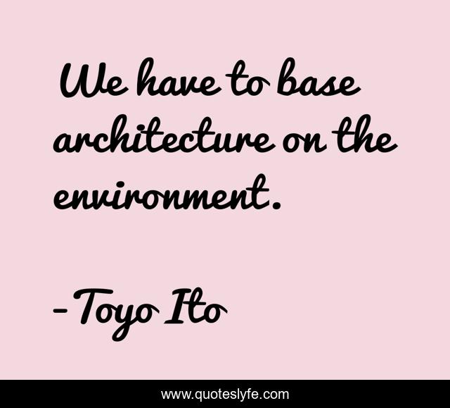 We have to base architecture on the environment.