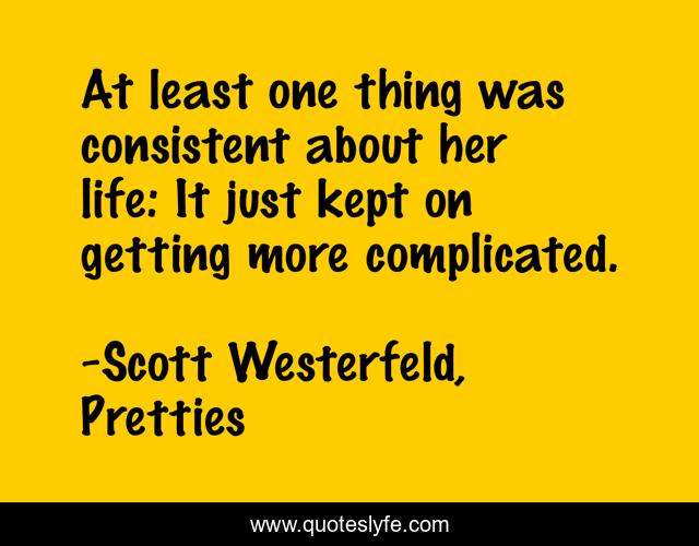 At least one thing was consistent about her life: It just kept on getting more complicated.
