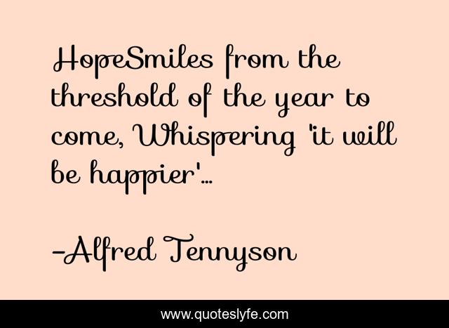 HopeSmiles from the threshold of the year to come, Whispering 'it will be happier'...
