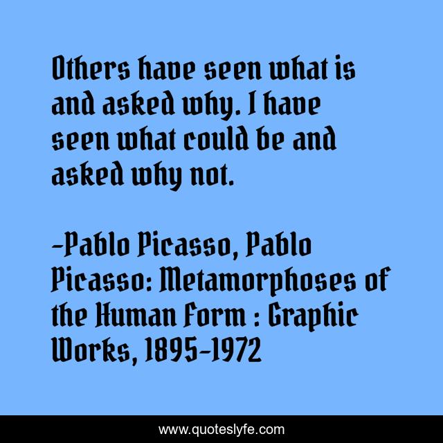 Others have seen what is and asked why. I have seen what could be and asked why not.