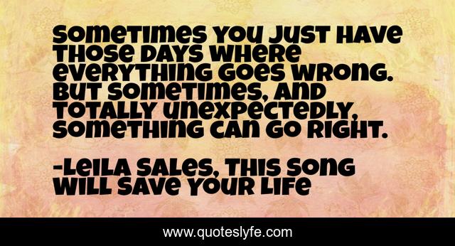 Sometimes you just have those days where everything goes wrong. But sometimes, and totally unexpectedly, something can go right.