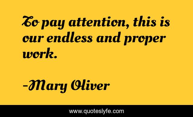 To pay attention, this is our endless and proper work.