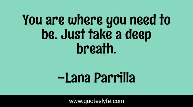 You are where you need to be. Just take a deep breath.