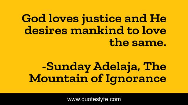 God loves justice and He desires mankind to love the same.