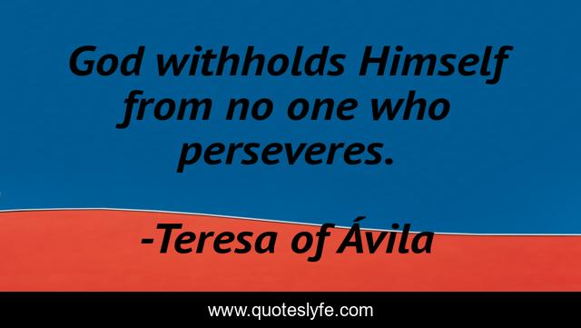 God withholds Himself from no one who perseveres.
