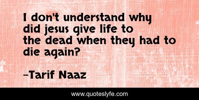 I don't understand why did jesus give life to the dead when they had to die again?