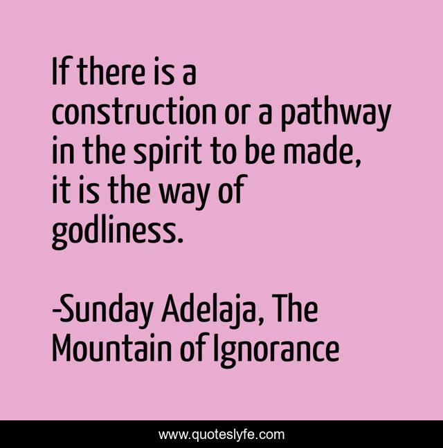 If there is a construction or a pathway in the spirit to be made, it is the way of godliness.