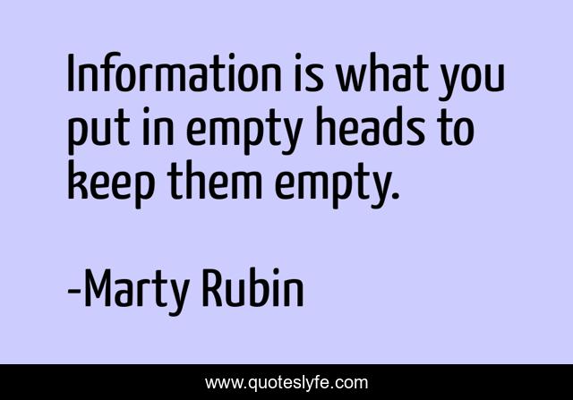 Information is what you put in empty heads to keep them empty.