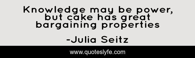 Knowledge may be power, but cake has great bargaining properties
