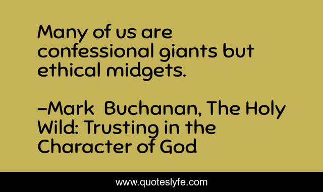Many of us are confessional giants but ethical midgets.