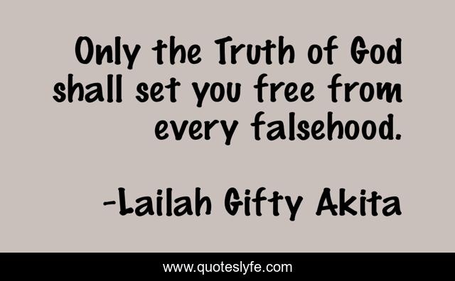 Only the Truth of God shall set you free from every falsehood.
