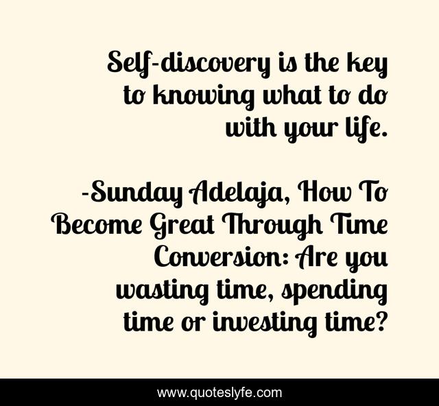 Self-discovery is the key to knowing what to do with your life.