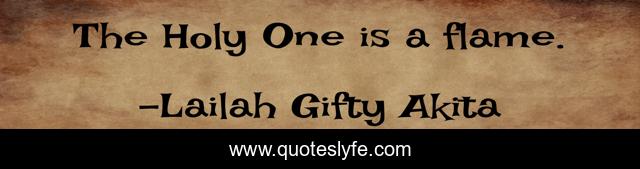 The Holy One is a flame.