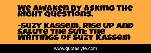 We awaken by asking the right questions.