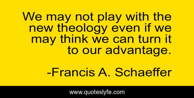 We may not play with the new theology even if we may think we can turn it to our advantage.