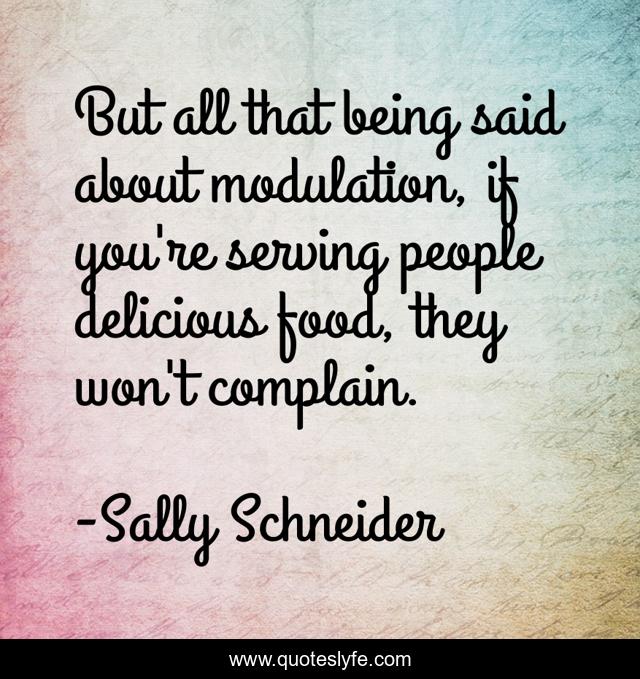 But all that being said about modulation, if you're serving people delicious food, they won't complain.