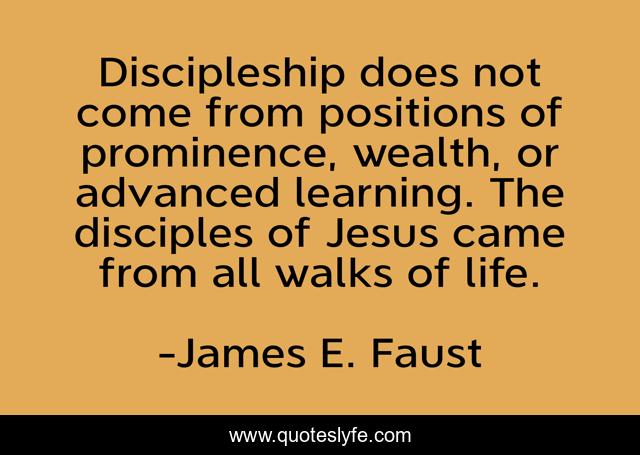 Discipleship does not come from positions of prominence, wealth, or advanced learning. The disciples of Jesus came from all walks of life.