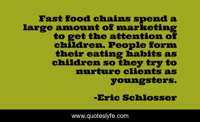 Fast food chains spend a large amount of marketing to get the attention of children. People form their eating habits as children so they try to nurture clients as youngsters.