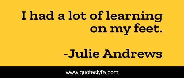 I had a lot of learning on my feet.