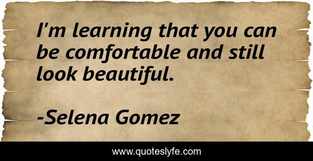 I'm learning that you can be comfortable and still look beautiful.