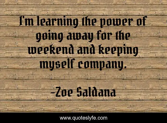 I'm learning the power of going away for the weekend and keeping myself company.