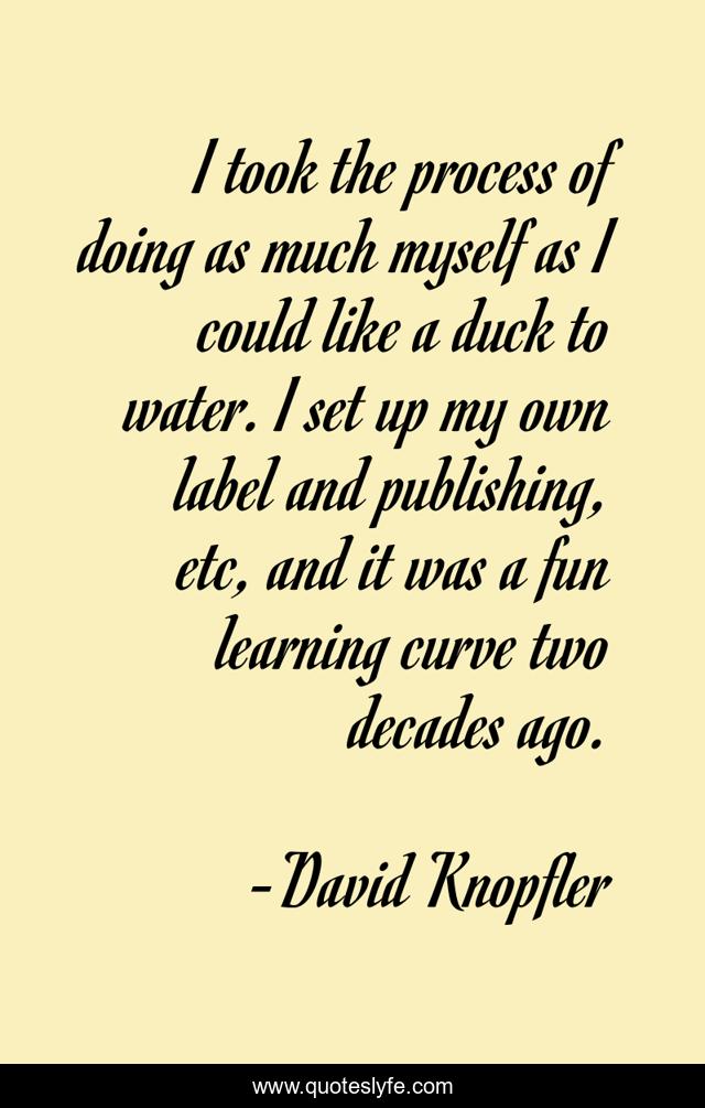I took the process of doing as much myself as I could like a duck to water. I set up my own label and publishing, etc, and it was a fun learning curve two decades ago.