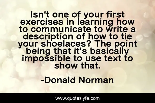 Isn't one of your first exercises in learning how to communicate to write a description of how to tie your shoelaces? The point being that it's basically impossible to use text to show that.