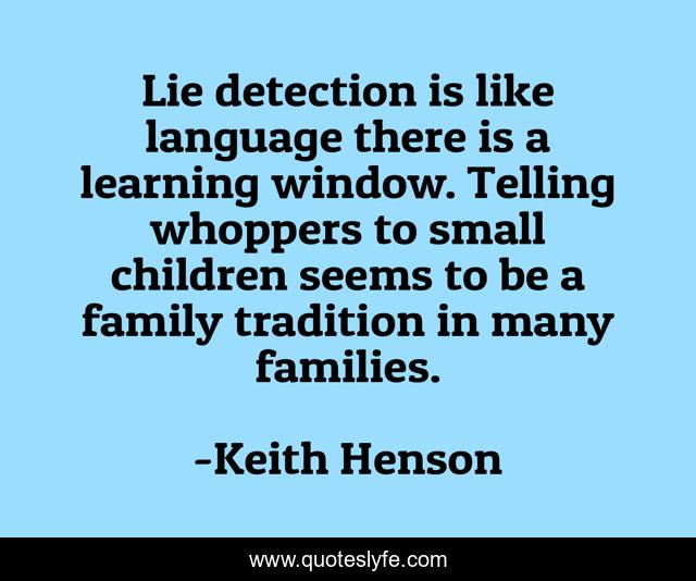 Lie detection is like language there is a learning window. Telling whoppers to small children seems to be a family tradition in many families.