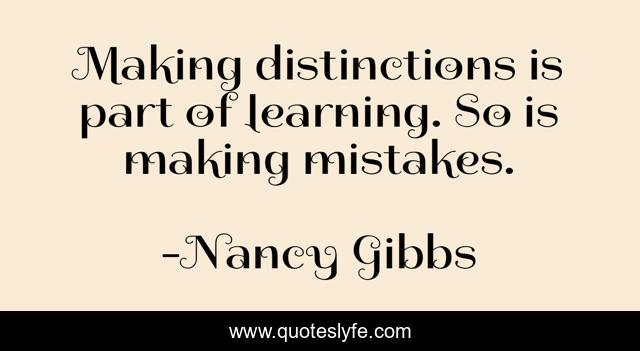 Making distinctions is part of learning. So is making mistakes.