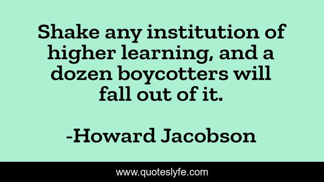 Shake any institution of higher learning, and a dozen boycotters will fall out of it.