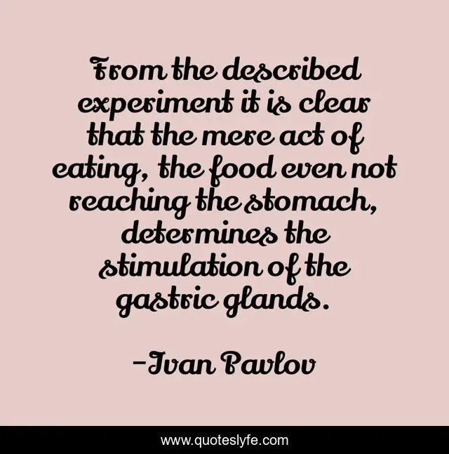 From the described experiment it is clear that the mere act of eating, the food even not reaching the stomach, determines the stimulation of the gastric glands.