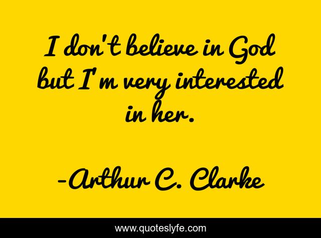I don't believe in God but I'm very interested in her.