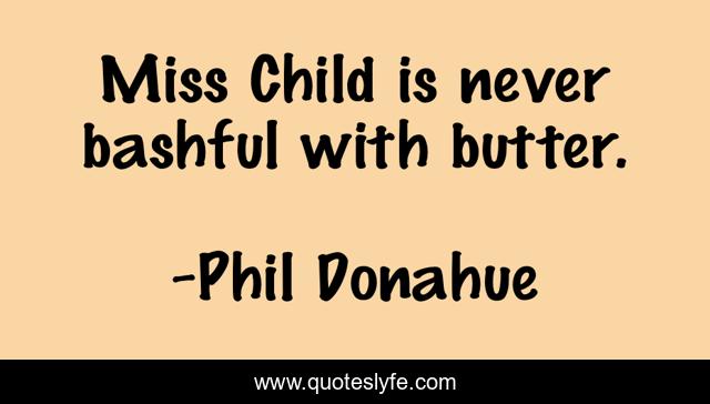 Miss Child is never bashful with butter.