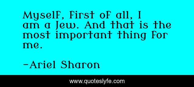 Myself, first of all, I am a Jew. And that is the most important thing for me.