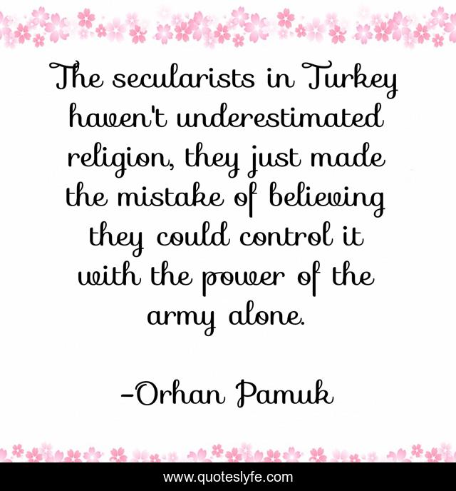 The secularists in Turkey haven't underestimated religion, they just made the mistake of believing they could control it with the power of the army alone.