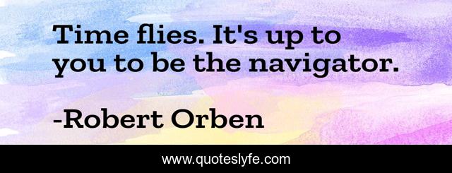Time flies. It's up to you to be the navigator.