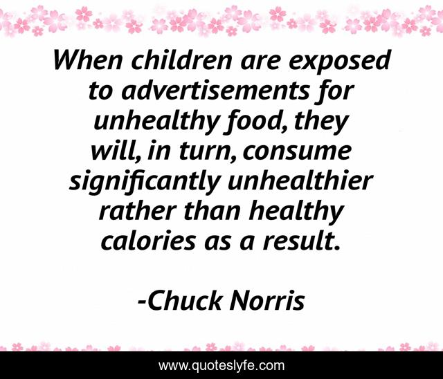 When children are exposed to advertisements for unhealthy food, they will, in turn, consume significantly unhealthier rather than healthy calories as a result.