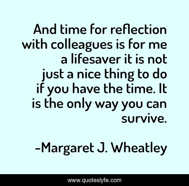 And time for reflection with colleagues is for me a lifesaver it is not just a nice thing to do if you have the time. It is the only way you can survive.