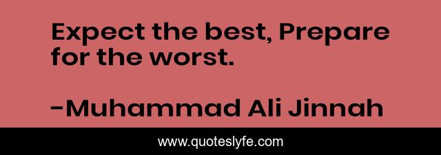 Expect the best, Prepare for the worst.