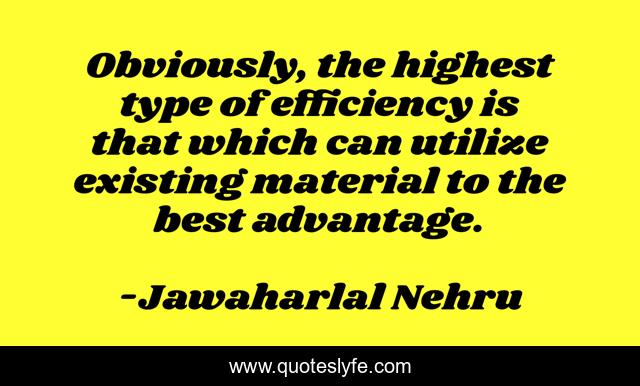 Obviously, the highest type of efficiency is that which can utilize existing material to the best advantage.
