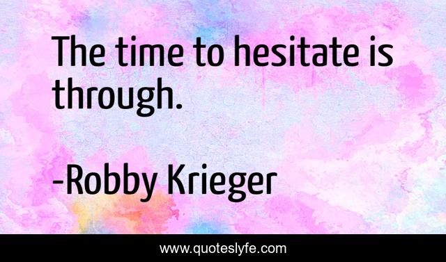 The time to hesitate is through.