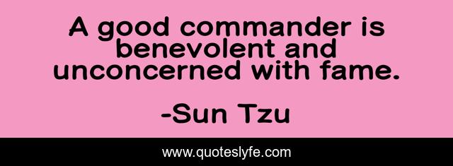 A good commander is benevolent and unconcerned with fame.