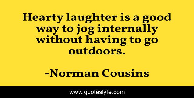 Hearty laughter is a good way to jog internally without having to go outdoors.