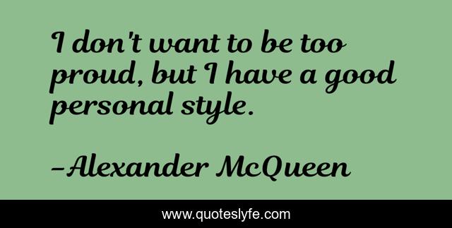 I don't want to be too proud, but I have a good personal style.