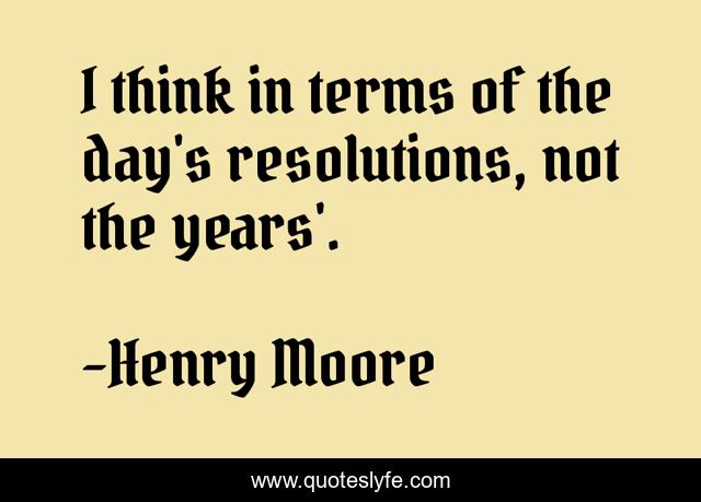 I think in terms of the day's resolutions, not the years'.