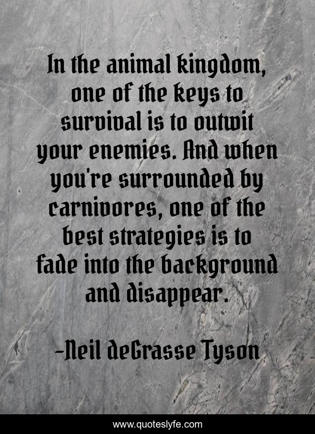In the animal kingdom, one of the keys to survival is to outwit your enemies. And when you're surrounded by carnivores, one of the best strategies is to fade into the background and disappear.