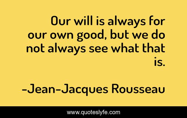 Our will is always for our own good, but we do not always see what that is.