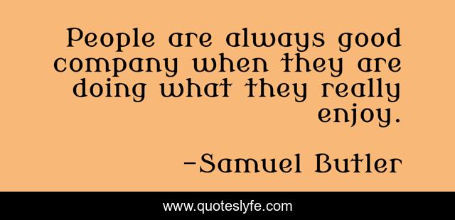 People are always good company when they are doing what they really enjoy.